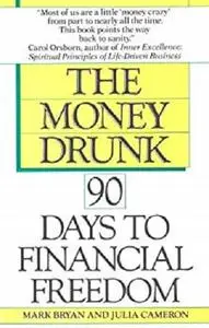 Money Drunk, Money Sober; 90 Days to Financial Freedom