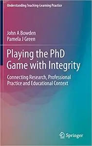Playing the PhD Game with Integrity: Connecting Research, Professional Practice and Educational Context