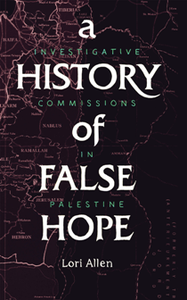 A History of False Hope : Investigative Commissions in Palestine