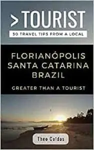 GREATER THAN A TOURIST- FLORIANÓPOLIS SANTA CATARINA BRAZIL: 50 Travel Tips from a Local