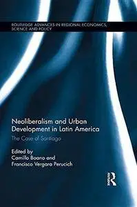 Neoliberalism and Urban Development in Latin America: The Case of Santiago (Repost)