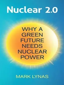 Nuclear 2.0: Why a Green Future Needs Nuclear Power (repost)