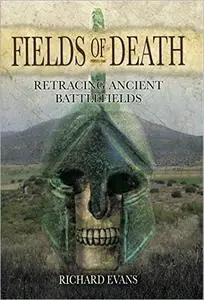 Fields of Death: Retracing Ancient Battlefields