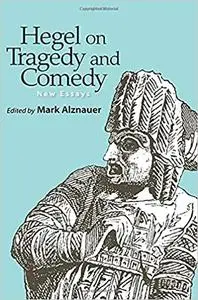 Hegel on Tragedy and Comedy: New Essays