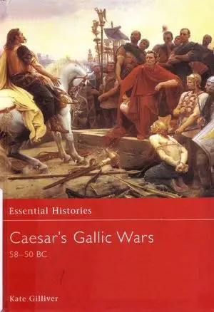 Caesar's Gallic Wars 58-50 BC (Essential Histories 43) (Repost)