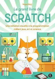 Le grand livre de Scratch - Une initiation visuelle à la programmation mêlant jeux, art et science