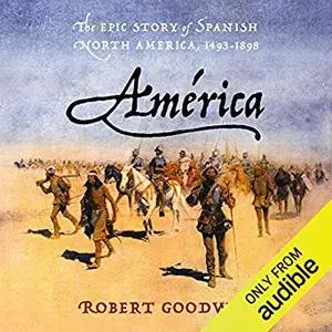 América: The Epic Story of Spanish North America, 1493-1898 [Audiobook]