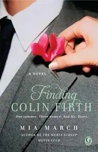 «Finding Colin Firth» by Mia March