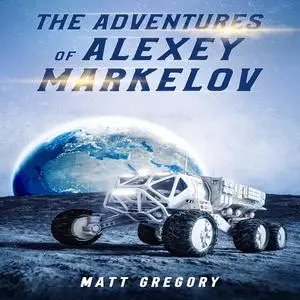 «The Adventures of Alexey Markelov» by Matt Gregory