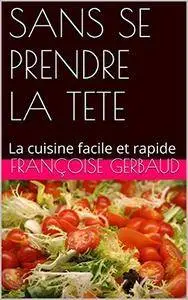 Françoise Gerbaud, "Sans se prendre la tete: La cuisine facile et rapide"