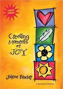 Creating Moments of Joy for the Person With Alzheimer's or Dementia Ed 4