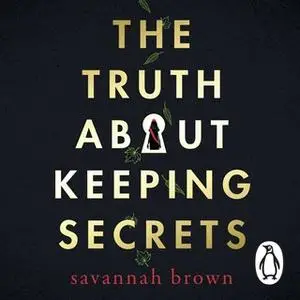 «The Truth About Keeping Secrets» by Savannah Brown