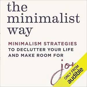 The Minimalist Way: Minimalism Strategies to Declutter Your Life and Make Room for Joy [Audiobook]