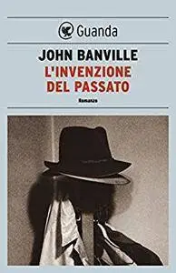 John Banville - L'invenzione del passato