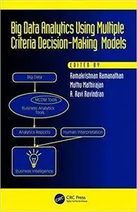 Big Data Analytics Using Multiple Criteria Decision-Making Models