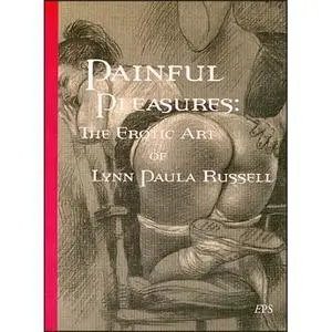 Painful Pleasures: The Erotic Art of Lynn Paula Russell (Repost)