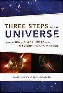 Three Steps to the Universe: From the Sun to Black Holes to the Mystery of Dark Matter