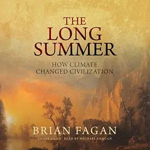 The Long Summer: How Climate Changed Civilization [Audiobook]