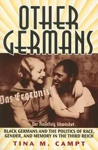 Other Germans: Black Germans and the Politics of Race, Gender, and Memory in the Third Reich (repost)