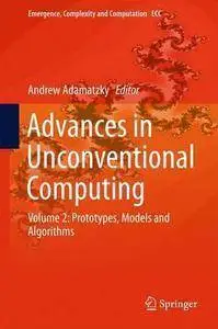 Advances in Unconventional Computing: Volume 2: Prototypes, Models and Algorithms (Repost)