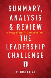 «Summary, Analysis & Review of James Kouzes’s & Barry Posner’s The Leadership Challenge by Instaread» by Instaread