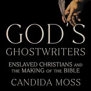 God's Ghostwriters: Enslaved Christians and the Making of the Bible [Audiobook]