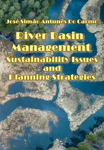"River Basin Management: Sustainability Issues and Planning Strategies" ed. by José Simão Antunes Do Carmo
