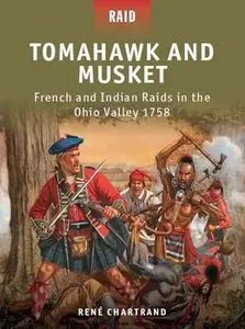 Tomahawk and Musket – French and Indian Raids in the Ohio Valley 1758 (Osprey Raid 27)