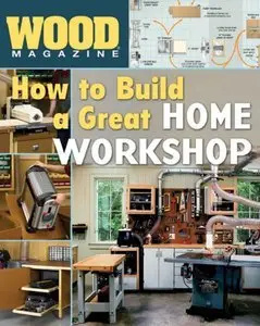 Wood Magazine: How to Build a Great Home Workshop (repost)