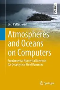 Atmospheres and Oceans on Computers: Fundamental Numerical Methods for Geophysical Fluid Dynamics (Repost)