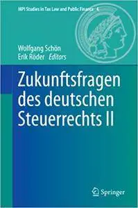 Zukunftsfragen des deutschen Steuerrechts II (Repost)