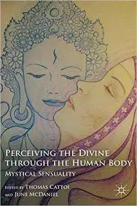 Perceiving the Divine through the Human Body: Mystical Sensuality