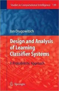 Design and Analysis of Learning Classifier Systems: A Probabilistic Approach (Repost)