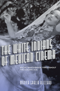 The White Indians of Mexican Cinema : Racial Masquerade Throughout the Golden Age