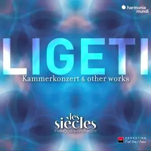 Les Siècles, François-Xavier Roth - Ligeti: Six Bagatelles, Chamber Concerto & Ten Pieces for Wind Quintet (Rmst) (2016/2023)
