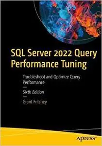 SQL Server 2022 Query Performance Tuning: Troubleshoot and Optimize Query Performance