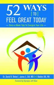 «52 Ways To Feel Great Today: Once-a-Week Tips to Energize Your life» by Bobbie Dill, David B Biebel, James E Dill