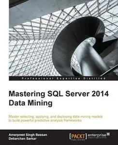 «Mastering SQL Server 2014 Data Mining» by Amarpreet Singh Bassan