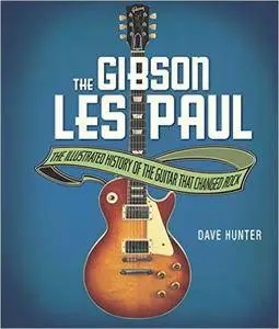 The Gibson Les Paul: The Illustrated Story of the Guitar That Changed Rock