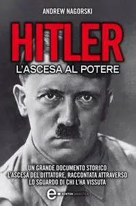 Andrew Nagorski - Hitler. L'ascesa al potere (Repost)