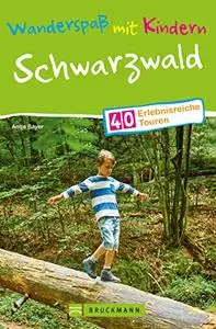 Wanderspaß mit Kindern – Schwarzwald: 40 erlebnisreiche Touren