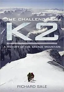 The Challenge of K2: A History of the Savage Mountain