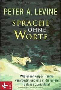 Sprache ohne Worte: Wie unser Körper Trauma verarbeitet und uns in die innere Balance zurückführt