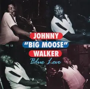 Johnny "Big Moose" Walker - Blue Love (1984) [Reissue 1996]
