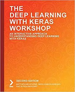 The Deep Learning with Keras Workshop: An Interactive Approach to Understanding Deep Learning with Keras, 2nd Edition (Repost)