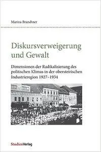 Diskursverweigerung und Gewalt: Dimensionen der Radikalisierung des politischen Klimas in der obersteirischen Industrieregion 1