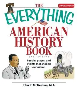 «The Everything American History Book: People, Places, and Events That Shaped Our Nation» by John R McGeehan