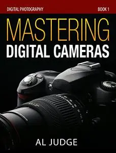 Mastering Digital Cameras: An Illustrated Guidebook