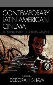 Contemporary Latin American Cinema: Breaking into the Global Market