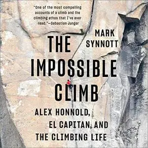The Impossible Climb: Alex Honnold, El Capitan, and the Climbing Life [Audiobook]